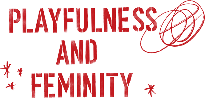 PLAYFULNESS AND FEMINITY