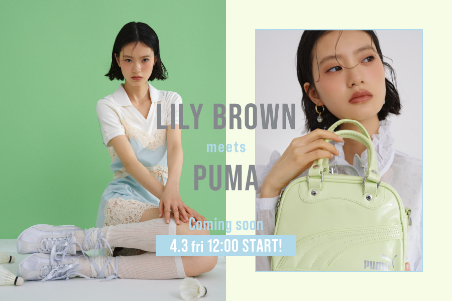 LILY BROWN meets PUMA Coming soon 4.3 fri 12:00 START!