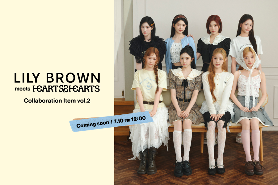 LILY BROWN meets Hearts2Hearts Collaboration Item vol.2 Coming soon 7.10 FRI 12:00