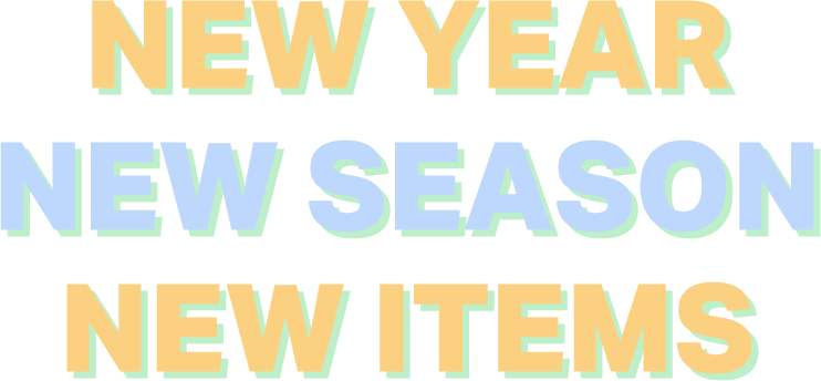 NEW YEAR NEW SEASON NEW ITEMS