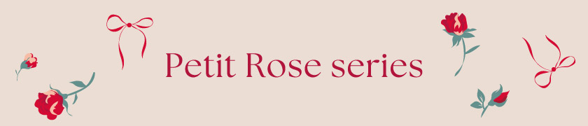 Petit Rose series