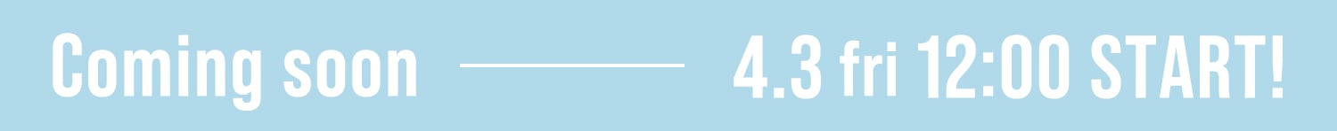 coming soon 4.3 Fri 12:00 start!